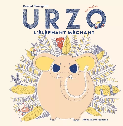 Urzo, l'éléphant méchant - Renaud Ehrengardt - ALBIN MICHEL