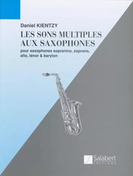 SONS MULTIPLES AUX SAXOPHONES POUR SAXOPHONES SOPRANINO, SOPRANO, ALTO, TENOR & BARYTON