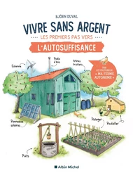 Vivre sans argent. Les premiers pas vers l'autosuffisance