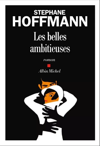 Les Belles Ambitieuses - Stéphane Hoffmann - ALBIN MICHEL