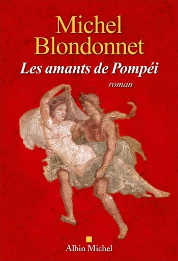 Les Amants de Pompéi - Michel Blondonnet - ALBIN MICHEL