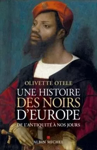 Une histoire des noirs d'Europe - Olivette Otele - ALBIN MICHEL