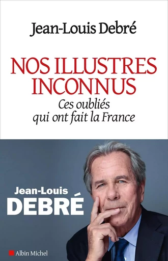 Nos illustres inconnus - Jean-Louis Debré - ALBIN MICHEL