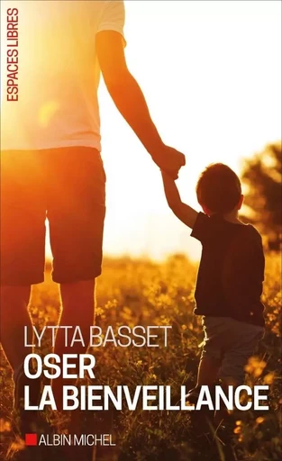 Oser la bienveillance - Lytta Basset - ALBIN MICHEL