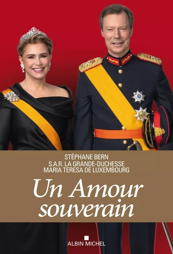 Un amour souverain - Stéphane Bern,  Grande Duchesse du Luxembourg - ALBIN MICHEL