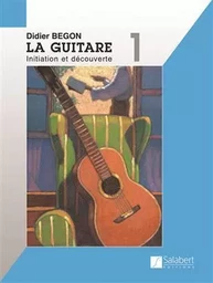 DIDIER BEGON : LA GUITARE 1 INITIATION ET DECOUVERTE + SUPPORT AUDIO