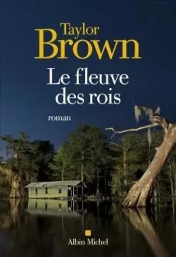 Le Fleuve des rois - TAYLOR BROWN - ALBIN MICHEL