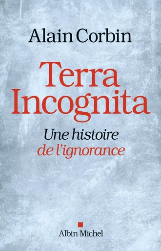 Terra Incognita - Alain Corbin - ALBIN MICHEL