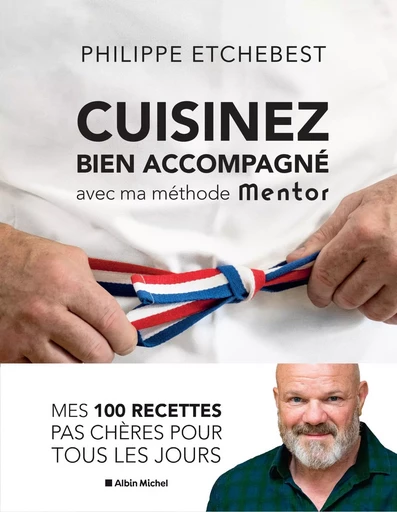 Cuisinez bien accompagné avec ma méthode Mentor (édition 2021) - Philippe Etchebest - ALBIN MICHEL