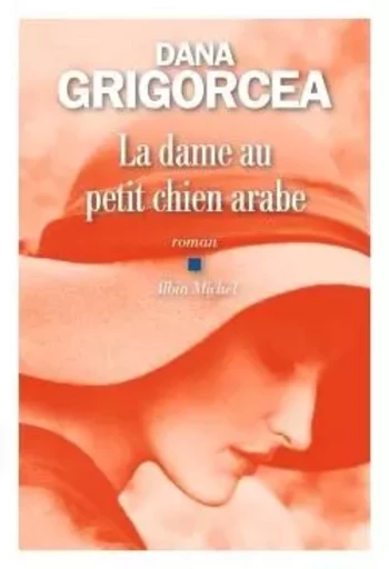 La Dame au petit chien arabe - Dana Grigorcea - ALBIN MICHEL