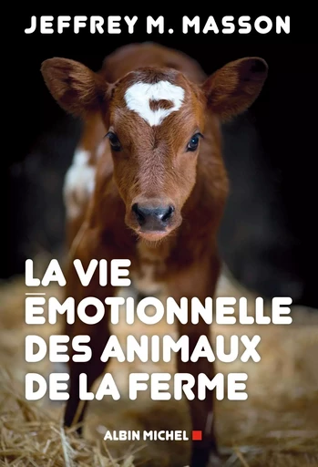 La Vie émotionnelle des animaux de la ferme - Jeffrey Masson - ALBIN MICHEL