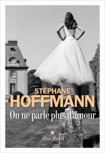 On ne parle plus d'amour - Stéphane Hoffmann - ALBIN MICHEL