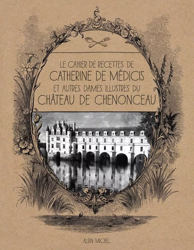 Le Cahier de recettes de Catherine de Médicis -  Collectif - ALBIN MICHEL