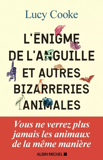 L'Enigme de l'anguille et autres bizarreries animales - Lucy Cooke - ALBIN MICHEL