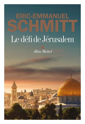 Le Défi de Jérusalem - Éric-Emmanuel Schmitt - ALBIN MICHEL