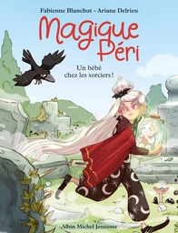 Magique Péri T4 Un bébé chez les sorciers !