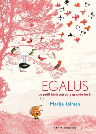 Egalus - Le petit hérisson et la grande forêt - Marije Tolman - ALBIN MICHEL