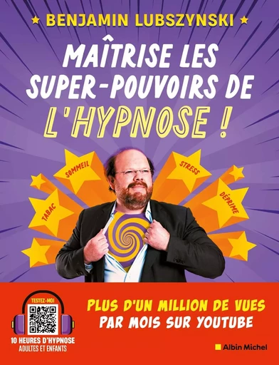 Maîtrise les super-pouvoirs de l'hypnose ! - Benjamin Lubszynski - ALBIN MICHEL