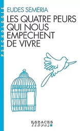 Les Quatre peurs qui nous empêchent de vivre (Espaces Libres - Psychologie)