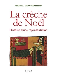 La crèche de Noël. Histoire d'une représentation