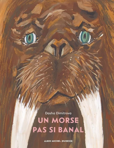 Un morse pas si banal - Dasha Dimitrova - ALBIN MICHEL