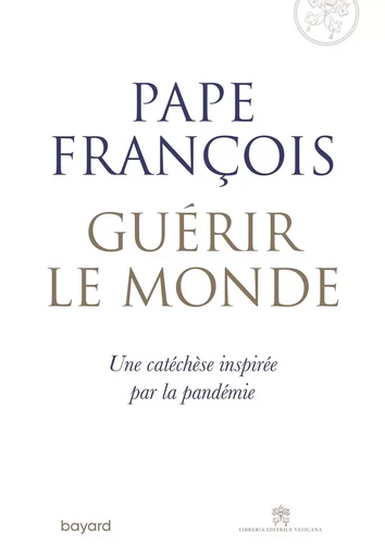 Guérir le monde - Pape François - BAYARD ADULTE