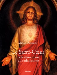 Le Sacré-Coeur et la réinvention du catholicisme