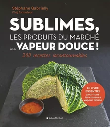 Sublimes, les produits du marché à la vapeur douce !