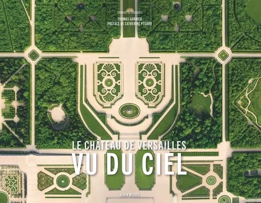 Le Château de Versailles vu du ciel - Thomas Garnier - ALBIN MICHEL