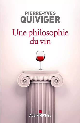 Une philosophie du vin - Pierre-Yves Quiviger - ALBIN MICHEL