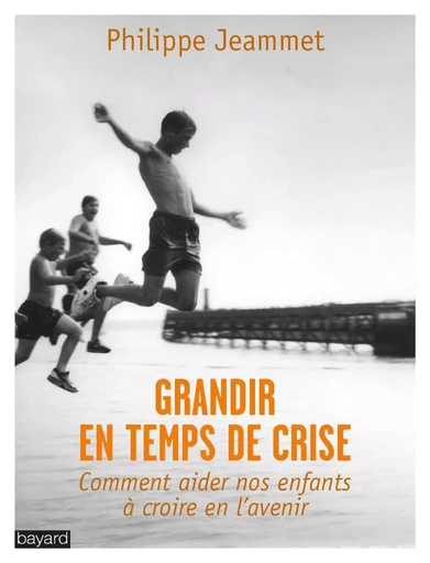 GRANDIR EN TEMPS DE CRISE - Philippe Jeammet - BAYARD ADULTE