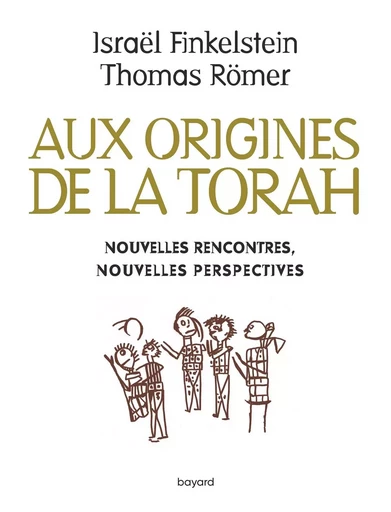 Aux origines de la Torah. Nouvelles rencontres, nouvelles perspectives - Israël Finkelstein, Thomas Römer - BAYARD ADULTE