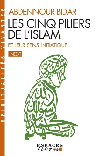 Les Cinq piliers de l'Islam et leur sens initiatique (Espaces Libres - Spiritualités Vivantes) - Abdennour Bidar - ALBIN MICHEL