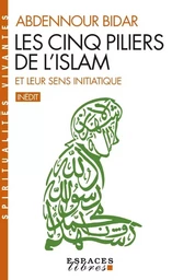 Les Cinq piliers de l'Islam et leur sens initiatique (Espaces Libres - Spiritualités Vivantes)