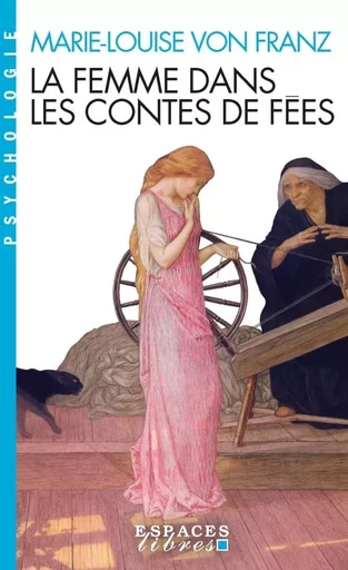 La Femme dans les contes de fées (édition 2023)(Espaces Libres - Psychologie) - Marie-Louise vonFranz - ALBIN MICHEL