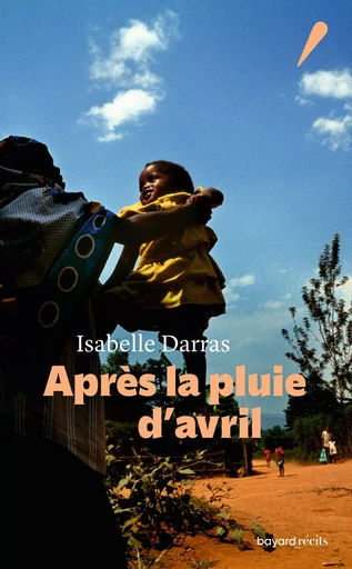 Après la pluie d'avril - Isabelle Darras - BAYARD RECITS