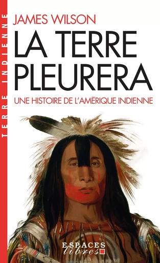 La Terre pleurera (Espaces Libres - Terre Indienne) - James Wilson - ALBIN MICHEL