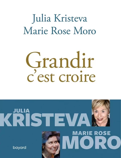 Grandir c'est croire - Julia Kristeva, Marie Rose Moro - BAYARD ADULTE