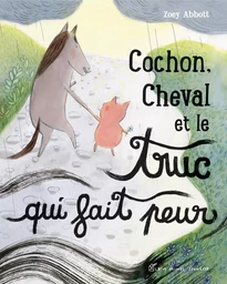 Cochon, Cheval et le truc qui fait peur