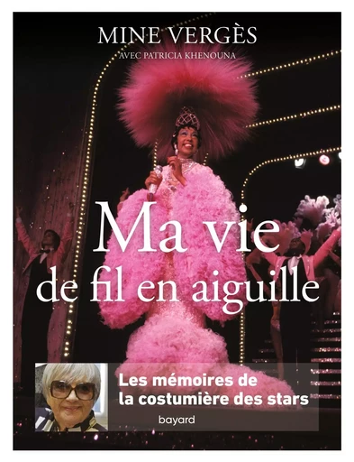 Ma vie de fil en aiguille. Les mémoires de la costumière des stars - Mine Verges, Patricia Khenouna - BAYARD ADULTE