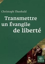 Transmettre un évangile de liberté