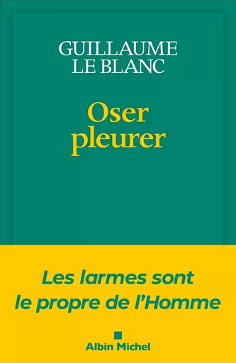 Oser pleurer - Guillaume Le blanc - ALBIN MICHEL