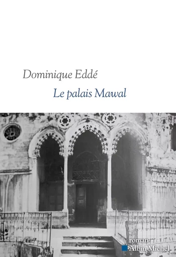 Le Palais Mawal - Dominique Eddé - ALBIN MICHEL