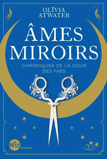 Ames miroirs - Chroniques de la cour des faës - tome 1 - Olivia Atwater - ALBIN MICHEL