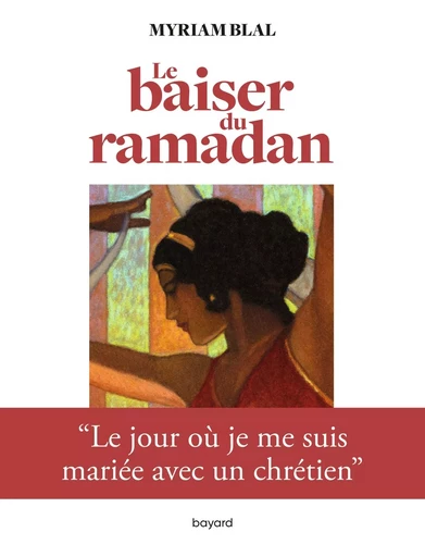 Le baiser du Ramadan - Myriam Blal - BAYARD ADULTE