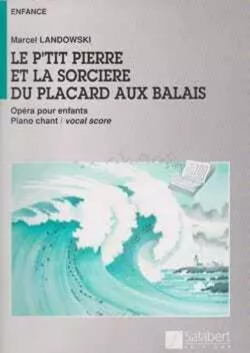 MARCEL LANDOWSKI - LE P'TIT PIERRE ET LA SORCIERE DU PLACARD AUX BALAIS - CHANT ET PIANO -  MARCEL LANDOWSKI - SALABERT