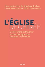 L'Église déchirée. Comprendre et traverser la crise des agressions sexuelles sur mineurs.