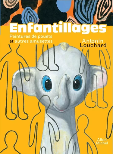 Enfantillages - Peintures de pouëts et autres amusettes - Antonin Louchard - ALBIN MICHEL