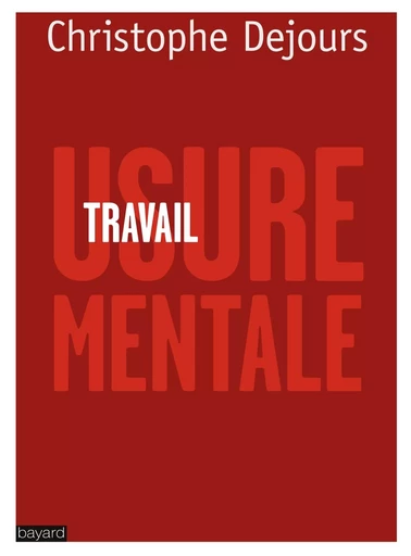 TRAVAIL, USURE MENTALE - Christophe Dejours - BAYARD ADULTE