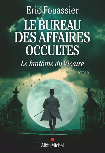 Le Bureau des affaires occultes - tome 2 - Le Fantôme du Vicaire - Éric Fouassier - ALBIN MICHEL